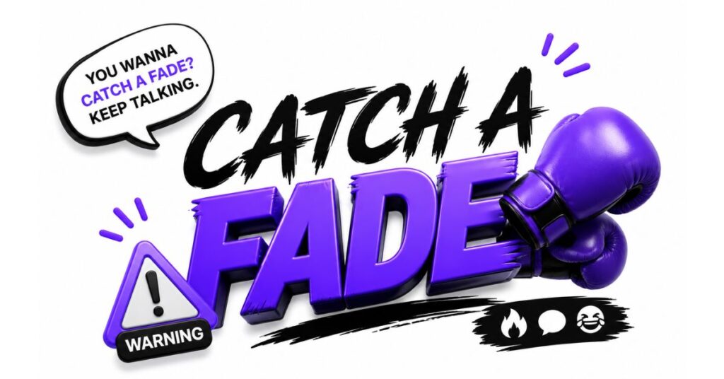 Catch a Fade Meaning Slang